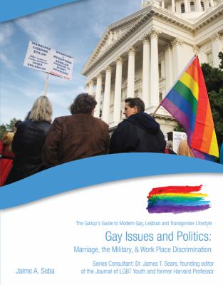 Gay issues and politics : marriage, the military, & work place discrimination