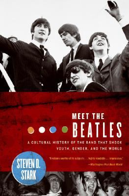 Meet the Beatles : a cultural history of the band that shook youth, gender, and the world