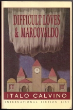 Difficult loves : Smog ; A plunge into real estate ; Marcovaldo, or, The seasons in the city