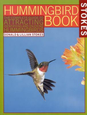 The hummingbird book : the complete guide to attracting, identifying, and enjoying hummingbirds