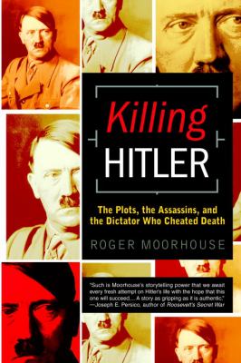 Killing Hitler : the plots, the assassins, and the dictator who cheated death