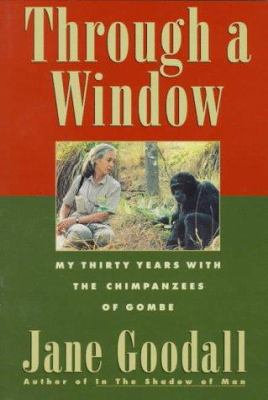 Through a window : my thirty years with the chimpanzees of Gombe