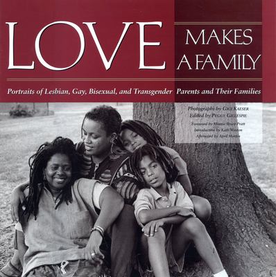 Love makes a family : portraits of lesbian, gay, bisexual, and transgender parents and their families