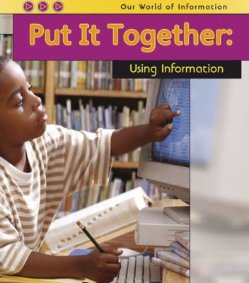 Put it together : using information