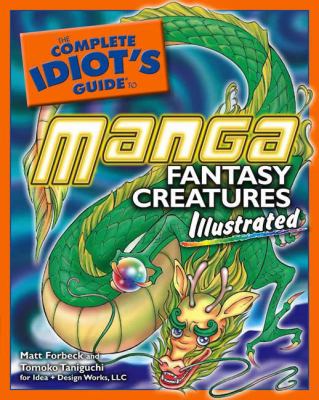 The complete idiot's guide to manga fantasy creatures illustrated