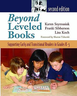 Beyond leveled books : supporting early and transitional readers in grades K-5