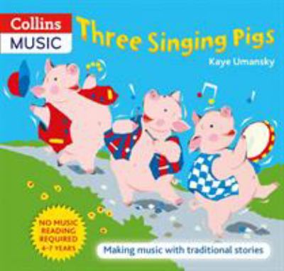 Three singing pigs : making music with traditional stories