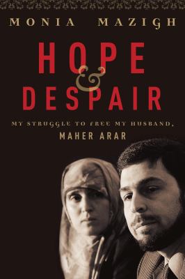 Hope and despair : my struggle to free my husband, Maher Arar
