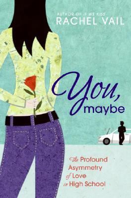 You, maybe : the profound asymmetry of love in high school