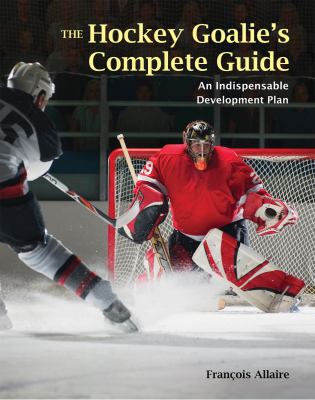 The hockey goalie's complete guide