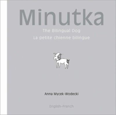 Minutka : the bilingual dog = Minutka : la petite chienne bilingue