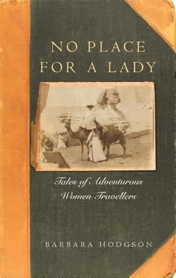 No place for a lady : tales of adventurous women travelers