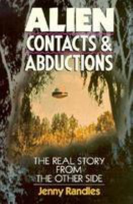 Alien contacts & abductions : the real story from the other side