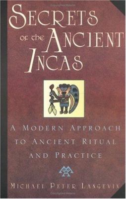 Secrets of the ancient Incas : a modern approach to ancient ritual and practice