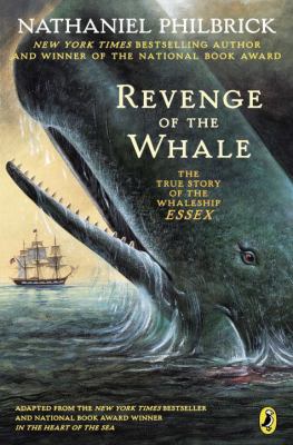 Revenge of the whale : the true story of the whaleship Essex