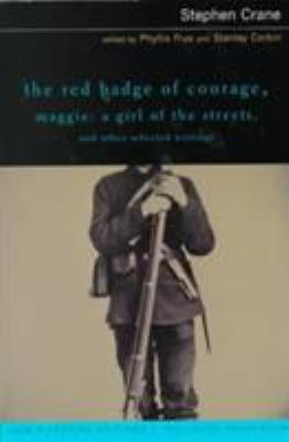 The red badge of courage : ; Maggie, a girl of the streets ; and, other selected writings : complete texts with introduction, historical contexts, critical essays