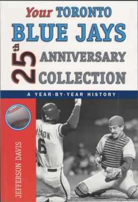 Your Toronto Blue Jays 25th anniversary collection : a year-by-year history