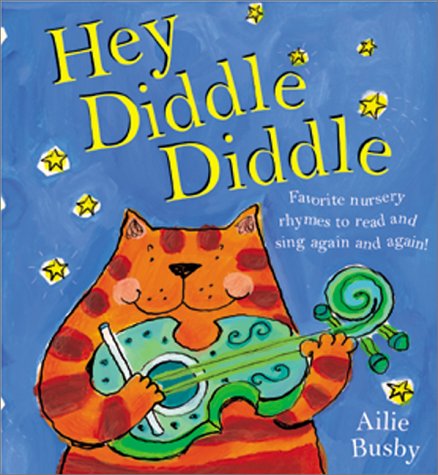 Hey diddle diddle : favorite nursery rhymes to read and sing again and again!