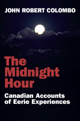 The midnight hour : Canadian accounts of eerie experiences