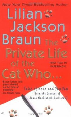 The private life of the cat who... : tales of Koko and Yum Yum from the journal of James Mackintosh Qwilleran