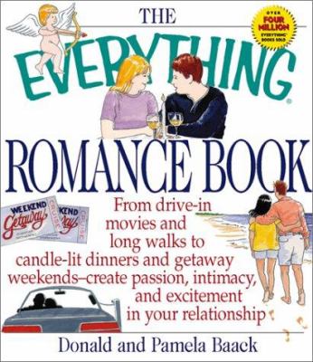 The everything romance book : from drive-in movies and long walks to candlelit dinners and getaway weekends, create passion, intimacy, and excitement in your relationship