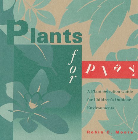 Plants for play : a plant selection guide for children's outdoor environments