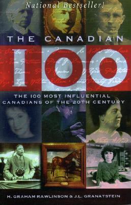 The Canadian 100 : the 100 most influential Canadians of the twentieth century