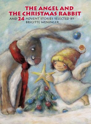 The angel and the Christmas rabbit : and 24 Advent stories