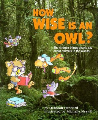 How wise is an owl? : the strange things people say about animals in the woods