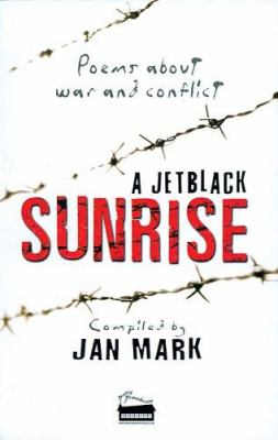 A jetblack sunrise : poems about war and conflict