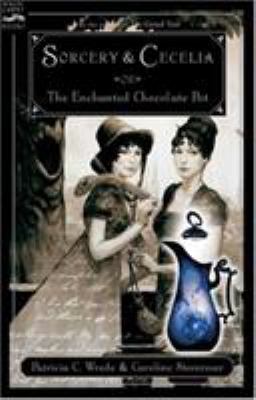 Sorcery and Cecelia, or, The enchanted chocolate pot : being the correspondence of two young ladies of quality regarding various magical scandals in London and the country