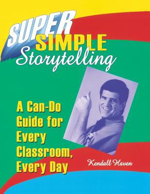 Super simple storytelling : a can-do guide for every classroom, every day