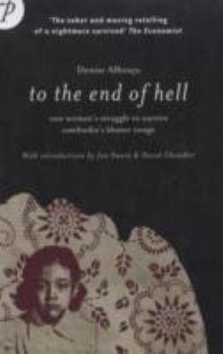 To the end of hell : one woman's struggle to survive Cambodia's Khmer Rouge