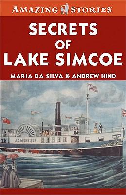 Secrets of Lake Simcoe : fascinating stories from Ontario's past