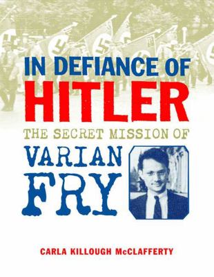 In defiance of Hitler : the secret mission of Varian Fry