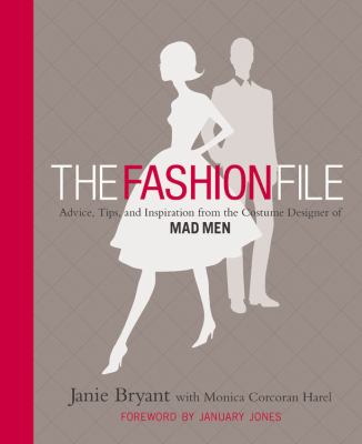 The fashion file : advice, tips, and inspiration from the costume designer of Mad men