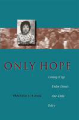 Only hope : coming of age under China's one-child policy