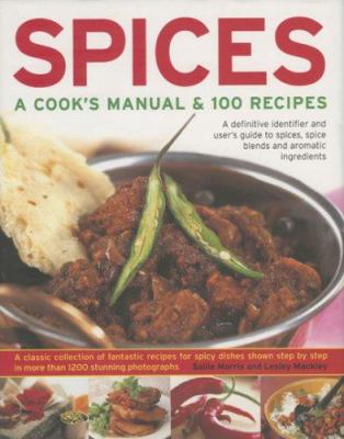 Spices : a cook's manual and 100 recipes