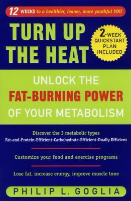 Turn up the heat : unlock the fat-burning power of your metabolism