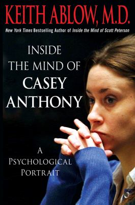 Inside the mind of Casey Anthony : a psychological portrait