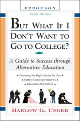 But what if I don't want to go to college? : a guide to success through alternative education