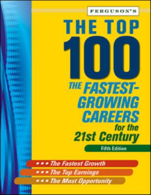 The top 100 : the fastest-growing careers for the 21st century.