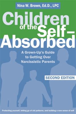 Children of the self-absorbed : a grown-up's guide to getting over narcissistic parents