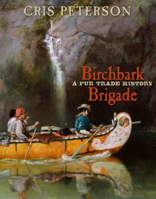 Birchbark brigade : a fur trade history