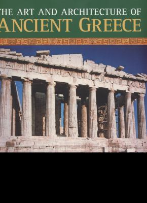 The art and architecture of ancient Greece : an illustrated account of classical Greek buildings, sculptures and paintings, shown in 200 glorious photographs and drawings