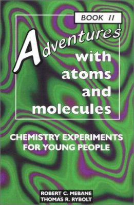 Adventures with atoms and molecules, book II : chemistry experiments for young people