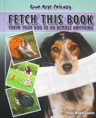 Fetch this book : train your dog to do almost anything