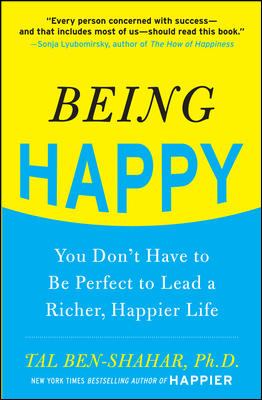 Being happy : you don't have to be perfect to lead a richer, happier life