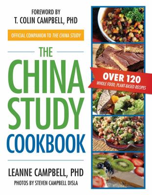 The China study cookbook : over 120 whole-food, plant-based recipes