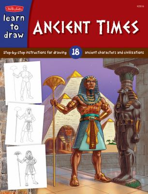 Learn to draw ancient times : step-by-step instructions for 18 ancient characters and civilizations